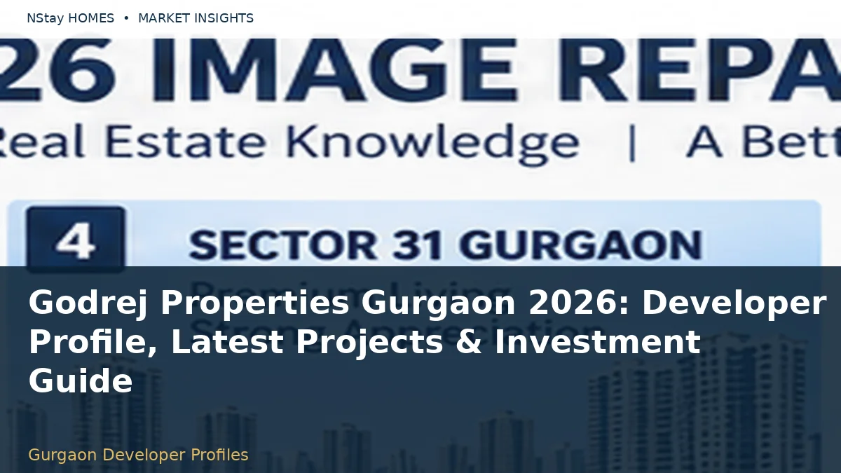 Godrej Properties Gurgaon 2026: Developer Profile, Latest Projects & Investment Guide