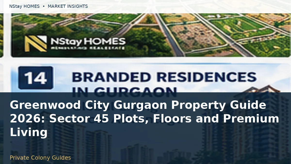 Greenwood City Gurgaon Property Guide 2026: Sector 45 Plots, Floors and Premium Living