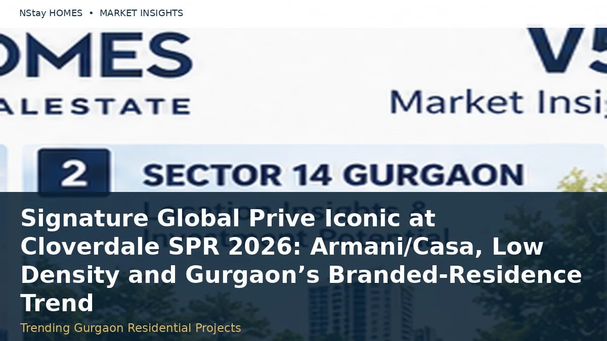 Signature Global Prive Iconic at Cloverdale SPR 2026: Armani/Casa, Low Density and Gurgaon’s Branded-Residence Trend